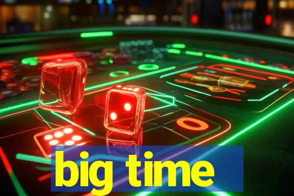 big time - ganhei dinheiro